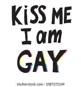 Vector illustration of words kiss me I am gay with rainbow outline. T-shirt print for pride parade. Concept of gay love, lgbt movement, free love, gay rights, lesbian rights, equality