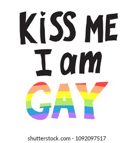 Vector illustration of words kiss me I am gay with rainbow outline. T-shirt print for pride parade. Concept of gay love, lgbt movement, free love, gay rights, lesbian rights, equality