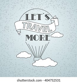 Vector illustration with words Let's Travel More on a grey background.