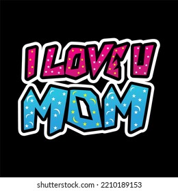 vector illustration with the words I love you mom. suitable for printing on t-shirts, posters and others