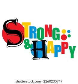 vector illustration , with the words strong and happy , colorful , suitable for printing t-shirts , stickers  and more