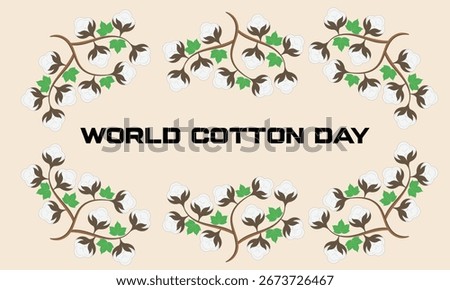 Vector illustration for World Cotton Day showing cotton branches, fluffy white flowers and green leaves on a soft background. Perfect for banners, awareness campaigns, and textile industry concepts.