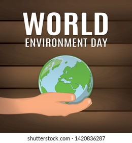 Vector illustration of World Environment Day. Abstract composition of a hand holding 3d earth globe on top of a beautiful wooden background.