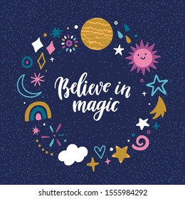 Vector illustration with wreath made from space elements: planet, star, cloud, sun, rainbow. Cute childish poster with hand written text "Believe in magic".Circle frame with doodles. Kids illustration