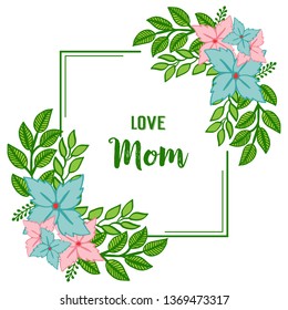 Vector illustration writing card mom with beauty blue and pink flower frame hand drawn