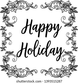 Vector illustration writing happy holiday with elegant flower frame hand drawn