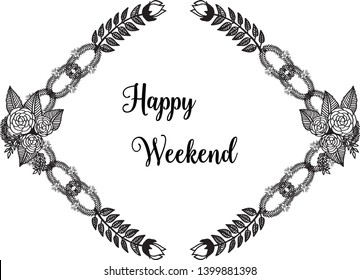Vector illustration writing happy weekend for various drawing flower frame hand drawn