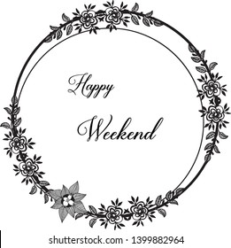 Vector illustration writing happy weekend with beautiful drawing flower frame hand drawn