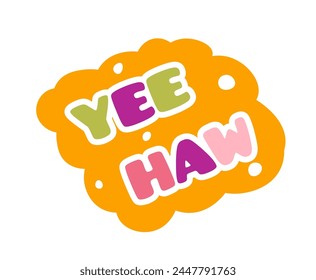 Vector illustration of 'YEE HAW' in a speech bubble, vibrant and playful design.