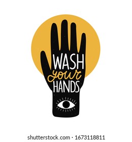 Vector illustration with yellow circle, black human palm and doodle style eye. Wash your hands lettering quote. Yellow and black grunge typography poster about hygiene and virus protection