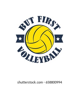 Vector illustration of yellow colored ball with but first volleyball text logo.