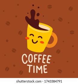 Vector illustration of yellow happy character coffee cup with text on brown background with bean. Coffee time concept. Hand drawn cartoon art flat style design for poster, card, cafe, menu