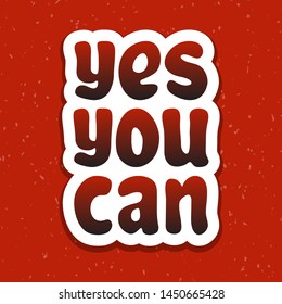 Vector illustration for Yes you can lettering quote phrase. Yes you can vector typography quotes for poster, card, banner, template, social media sticker, wall art. Vector EPS 10.