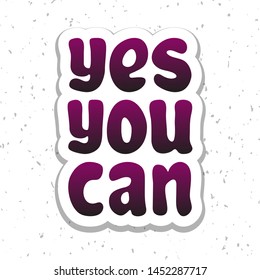 Vector illustration for Yes you can lettering quote phrase. Yes you can vector typography quotes for poster, card, banner, template, social media sticker, wall art. Vector EPS 10.