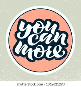 Vector illustration of you can more text. Hand drawn typography poster. Inspirational quote on textured background for postcard, flyer, banner template, badge, print. Motivational lettering. EPS 10