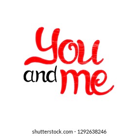 Vector illustration, you and me, text for postcard, label, banner. You and me calligraphy, background. You and I are lettering, poster, typography. EPS10