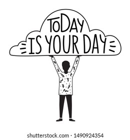 Vector illustration with young boy holding white cloud and lettering quote Today is your day. Motivational and inspirational typography poster, apparel print design with text