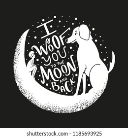 Vector illustration with young man, dog, moon and lettering quote - I Woof you to the Moon and back. Funny typography poster about friendship between people and their pets