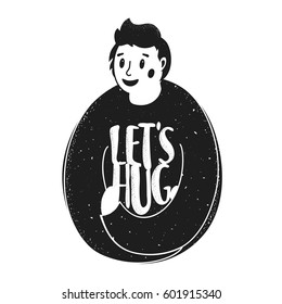 Vector illustration with young man and lettering quote - Let's Hug. Friendly print, typography poster design with text. Funny greeting card