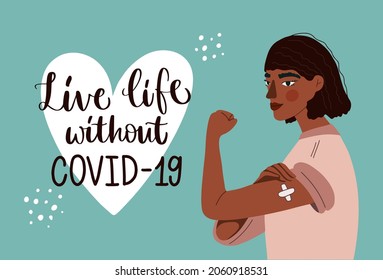 Vector illustration. Young woman with curly brown hair showing vaccinated arm with patch. Hand drawn calligraphy of Live life without Covid-19. Concept for getting vaccination, time to vaccinate.
