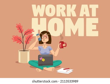 Vector illustration, of a young woman tele working in pajamas, sitting on the floor with a laptop, talking on a mobile phone and holding a cup of coffee; with a text that says: Work at home.