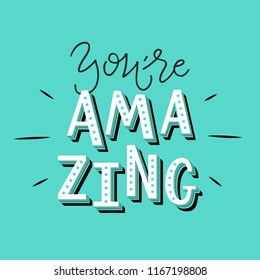 Vector illustration of You're amazing. Drawn art sign. Handmade typography poster, lovely shirt design print, badge, icon, card, postcard, logo, party invitation, banner, tag. EPS 10