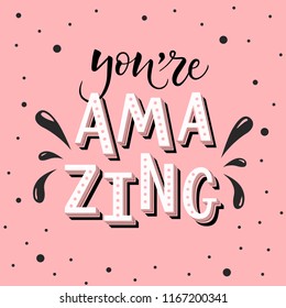 Vector illustration of You're amazing, pink background. Drawn art sign. Handmade typography poster, lovely shirt design print, badge, icon, card, postcard, logo, party invitation, banner, tag. EPS 10