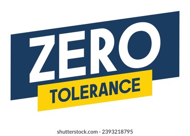 vector illustration of  Zero tolerance  refusal to accept antisocial behaviour, Zero tolerance is a policy of not allowing any violations of a rule or law.