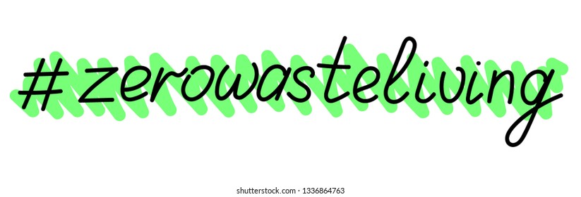 Vector illustration Zero Waste Living hashtag handwritten lettering concept.  Isolated on white background. Recycle, reuse and reduce. For web and mobile app design