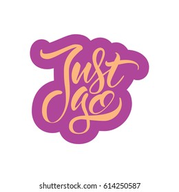 Vector illustration.Calligraphy.Typography card, image with lettering.Just go.Design for t-shirt and prints. 
