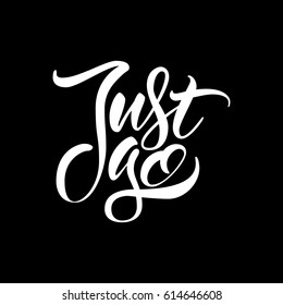 Vector illustration.Calligraphy.Typography card, image with lettering.Just go.Design for t-shirt and prints. 