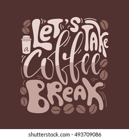 Vector illustration.Handlettering Calligraphy.Quote of coffee.Phrase - Let's take a coffee break.Break vacation.