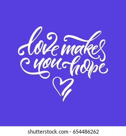 Vector illustration.Lettering. Calligraphy. Phrase: "Love makes you hope".