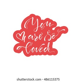 Vector illustration.Lettering.Calligraphy.Typographic composition.'You are so loved' phrase.
