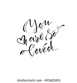 Vector illustration.Lettering.Calligraphy.Typographic composition.'You are so loved' phrase.Quote about love.Print for clothes.Element for graphic design. Brush marker.