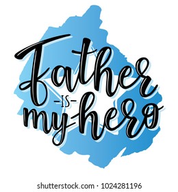 Vector illustrations for invitation, congratulation or greeting cards. 'Father is my hero' poster, typography design, lettering