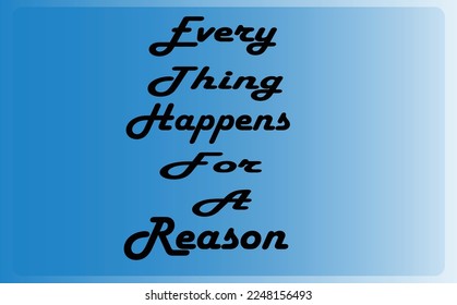Vector Illustrator in the form of: Every Thing Happens For A Reason - Motivational quote 