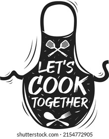 Vector image of an apron with a fork, spoon and spatula. Lettering Let's cook together. Monochrome illustration for printing on the wall, postcard, poster, banner, web. Home cooking.