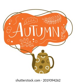 Vector image of autumn lettering. Beginning of autumn. Hot tea kettle