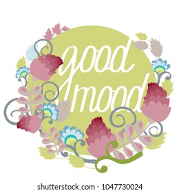Vector image, background for a greeting card. Bouquet of flowers and an inscription of good mood. objects are isolated.