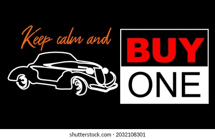 Vector image of a car and the words KEEP CALM YOU BUY ONE with a black background and dark yellow, white and black text