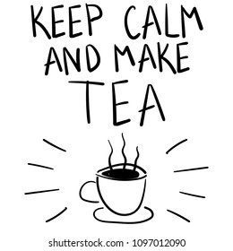 Vector image of a cup of tea on a light background with the words Keep calm and make tea. Black and white illustration.