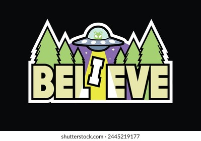 vector image of a cute alien riding a UFO that emits a light beam in the middle of pine trees with the text "believe" below it. as merchandise pins, stickers, t-shirts for extraterrestrial lovers