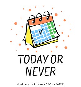 Vector image of a desk calendar in flat style with an inscription Today or never. Bright vector postcard isolated on white background for design, print