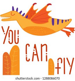 Vector image of a dinosaur or dragon. Fictional, orange character with wings is flying on the leaves, drawing for kids. Flat style. Image for card, poster, children's clothing. Lettering "you can fly"