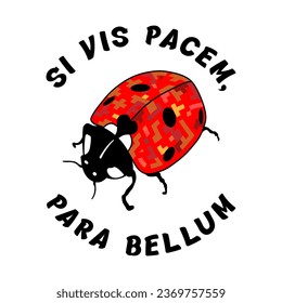 Vector Image Of A Funny Ladybug With The Inscription DO YOU WANT PEACE, PREPARE FOR WAR In Latin. Image For Printing On A T-shirt, Tattoo, etc.