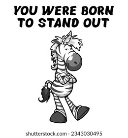 Vector Image Of A Funny Young Zebra And The Inscription YOU WERE BORN TO STAND OUT