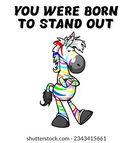 Vector Image Of A Funny Young Zebra And The Inscription YOU WERE BORN TO STAND OUT