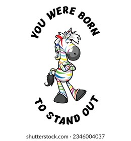 Vector Image Of A Funny Young Zebra And The Inscription YOU WERE BORN TO STAND OUT