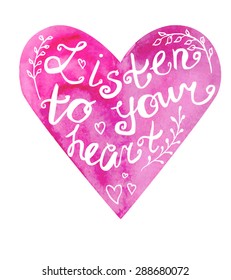 Vector image of hand drawn pink watercolor heart with hand written phrase Listen to your heart. Motivation slogan on bright object for design.